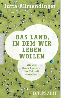 DIE ZEIT Sachbücher<Das Land, in dem wir leben wollen