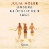 ZEIT Buchhandlung Romane<Holbe, Julia: Unsere glücklichen Tage