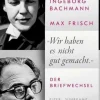 ZEIT Buchhandlung Sachbücher<Ingeborg Bachmann, Max Frisch: »Wir haben es nicht gut gemacht.«