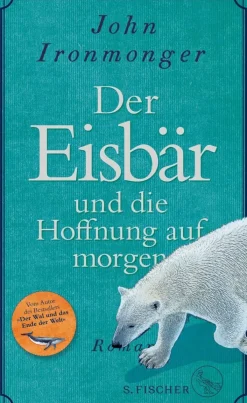 ZEIT Buchhandlung Romane<Ironmonger, John: Der Eisbär und die Hoffnung auf morgen