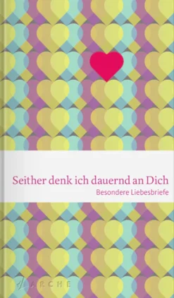 DIE ZEIT Geschenkbücher<Seither denk ich dauernd an Dich - Besondere Liebesbriefe