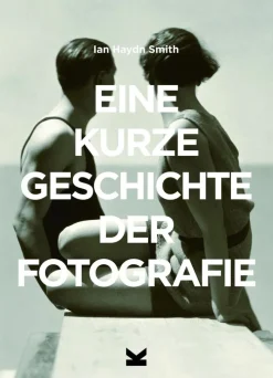 ZEIT Buchhandlung Sachbücher<Smith, Ian Haydn: Eine kurze Geschichte der Fotografie