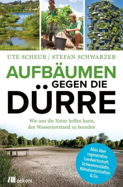 ZEIT Buchhandlung Sachbücher<Ute Scheub/ Stefan Schwarzer: Aufbäumen gegen die Dürre
