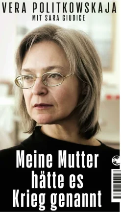 ZEIT Buchhandlung Sachbücher<Vera Politkowskaja: Meine Mutter hätte es Krieg genannt